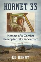 Edward B. Denny - Hornet 33: Memoir of a Combat Helicopter Pilot in Vietnam - 9781476666099 - V9781476666099