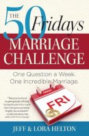 Jeff Helton - The 50 Fridays Marriage Challenge: One Question a Week. One Incredible Marriage. - 9781476705002 - V9781476705002