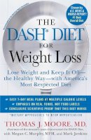 Moore, Thomas J., Murphy Mph, Megan C., Jenkins, Mark - The DASH Diet for Weight Loss: Lose Weight and Keep It Off--the Healthy Way--with America's Most Respected Diet - 9781476714714 - V9781476714714