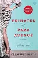 Wednesday Martin - Primates of Park Avenue: A Memoir - 9781476762715 - V9781476762715
