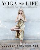 Colleen Saidman Yee - Yoga for Life: A Journey to Inner Peace and Freedom - 9781476776781 - V9781476776781