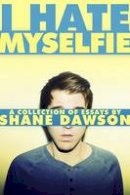 Shane Dawson - I Hate Myselfie: A Collection of Essays by Shane Dawson - 9781476791548 - V9781476791548