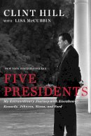 Hill, Clint; McCubbin, Lisa - Five Presidents - 9781476794136 - V9781476794136