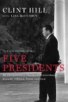 Clint Hill - Five Presidents: My Extraordinary Journey with Eisenhower, Kennedy, Johnson, Nixon, and Ford - 9781476794143 - V9781476794143