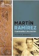 Víctor M. Espinosa - Martín Ramírez: Framing His Life and Art - 9781477307755 - V9781477307755
