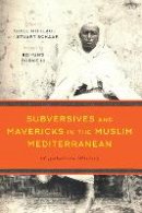 Odile Moreau - Subversives and Mavericks in the Muslim Mediterranean: A Subaltern History - 9781477310915 - V9781477310915