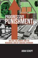 Judah Schept - Progressive Punishment: Job Loss, Jail Growth, and the Neoliberal Logic of Carceral Expansion - 9781479808779 - V9781479808779