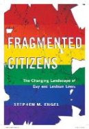 Stephen M. Engel - Fragmented Citizens: The Changing Landscape of Gay and Lesbian Lives - 9781479809127 - V9781479809127