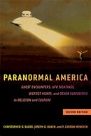 Christopher D. Bader - Paranormal America (second edition): Ghost Encounters, UFO Sightings, Bigfoot Hunts, and Other Curiosities in Religion and Culture - 9781479815289 - V9781479815289