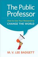 M. V. Lee Badgett - The Public Professor: How to Use Your Research to Change the World - 9781479861392 - V9781479861392