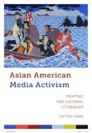 Lori Kido Lopez - Asian American Media Activism - 9781479866830 - V9781479866830