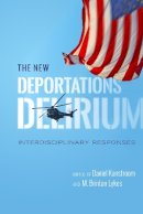 Daniel Kanstroom - The New Deportations Delirium. Interdisciplinary Responses.  - 9781479868674 - V9781479868674