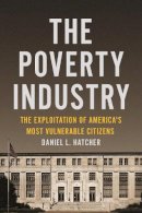 Daniel L. Hatcher - The Poverty Industry. The Exploitation of America's Most Vulnerable Citizens.  - 9781479874729 - V9781479874729