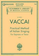 Nicola Vaccai - Practical Method of Italian Singing: For Soprano or Tenor - 9781480328457 - V9781480328457