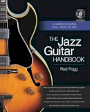 Rod Fogg - The Jazz Guitar Handbook: A Complete Course in All Styles of Jazz - 9781480341043 - V9781480341043