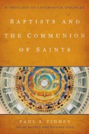 Paul S. Fiddes - Baptists and the Communion of Saints: A Theology of Covenanted Disciples - 9781481300896 - V9781481300896
