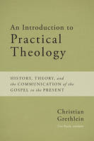 Christian Grethlein - An Introduction to Practical Theology: History, Theory, and the Communication of the Gospel in the Present - 9781481305174 - V9781481305174