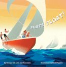 Lyon, George Ella; Lyon, Benn. Illus: Wiggins, Mick - Boats Float! - 9781481403801 - V9781481403801