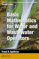 Frank R. Spellman - Mathematics Manual for Water and Wastewater Treatment Plant Operators: Basic Mathematics for Water and Wastewater Operators - 9781482224252 - V9781482224252