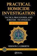 Vernon J. Geberth - Practical Homicide Investigation: Tactics, Procedures, and Forensic Techniques, Fifth Edition - 9781482235074 - V9781482235074