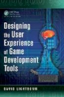 David Lightbown - Designing the User Experience of Game Development Tools - 9781482240191 - V9781482240191