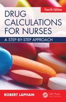 Robert Lapham - Drug Calculations for Nurses: A step-by-step approach, Fourth Edition - 9781482248456 - V9781482248456