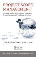 Jamal Moustafaev - Project Scope Management: A Practical Guide to Requirements for Engineering, Product, Construction, IT and Enterprise Projects - 9781482259483 - V9781482259483