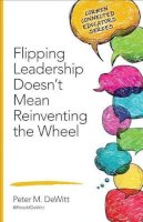 Peter M. Dewitt - Flipping Leadership Doesn’t Mean Reinventing the Wheel - 9781483317601 - V9781483317601