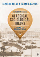 Kenneth Allan - Explorations in Classical Sociological Theory: Seeing the Social World - 9781483356693 - V9781483356693