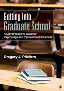 Gregory J. Privitera - Getting Into Graduate School: A Comprehensive Guide for Psychology and the Behavioral Sciences - 9781483356723 - V9781483356723