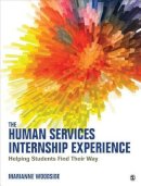 Marianne R. Woodside - The Human Services Internship Experience: Helping Students Find Their Way - 9781483377841 - V9781483377841