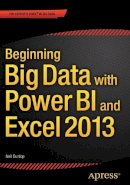Neil Dunlop - Beginning Big Data with Power BI and Excel 2013: Big Data Processing and Analysis Using PowerBI in Excel 2013 - 9781484205303 - V9781484205303