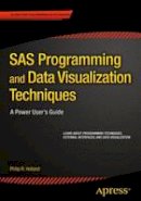 Philip R. Holland - SAS Programming and Data Visualization Techniques: A Power User´s Guide - 9781484205693 - V9781484205693