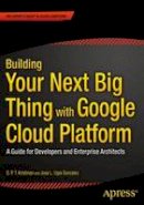 Jose Ugia Gonzalez - Building Your Next Big Thing with Google Cloud Platform: A Guide for Developers and Enterprise Architects - 9781484210055 - V9781484210055