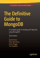 Peter Membrey - The Definitive Guide to MongoDB: A complete guide to dealing with Big Data using MongoDB - 9781484211830 - V9781484211830