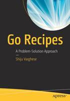 Shiju Varghese - Go Recipes: A Problem-Solution Approach - 9781484211892 - V9781484211892