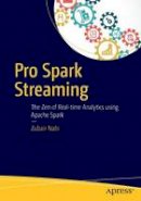 Zubair Nabi - Pro Spark Streaming: The Zen of Real-Time Analytics Using Apache Spark - 9781484214800 - V9781484214800