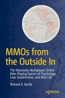 Richard A. Bartle - MMOs from the Outside In: The Massively-Multiplayer Online Role-Playing Games of Psychology, Law, Government, and Real Life - 9781484217801 - V9781484217801