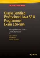 S. G. Ganesh - Oracle Certified Professional Java SE 8 Programmer Exam 1Z0-809: A Comprehensive OCPJP 8 Certification Guide: A Comprehensive OCPJP 8 Certification Guide - 9781484218358 - V9781484218358