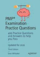 Sean Whitaker - PMP (R) Examination Practice Questions: 400 Practice Questions and Answers to help you Pass - 9781484218822 - V9781484218822