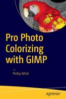 Phillip Whitt - Pro Photo Colorizing with GIMP - 9781484219485 - V9781484219485