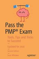 Sean Whitaker - Pass the PMP (R) Exam: Tools, Tips and Tricks to Succeed - 9781484220733 - V9781484220733