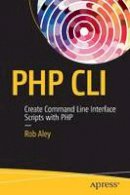 Robert Aley - PHP CLI: Create Command Line Interface Scripts with PHP - 9781484222379 - V9781484222379