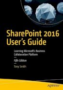 Tony Smith - SharePoint 2016 User´s Guide: Learning Microsoft´s Business Collaboration Platform - 9781484222430 - V9781484222430