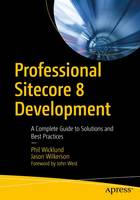 Phil Wicklund - Professional Sitecore 8 Development: A Complete Guide to Solutions and Best Practices - 9781484222911 - V9781484222911