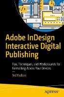 Ted Padova - Adobe InDesign Interactive Digital Publishing: Tips, Techniques, and Workarounds for Formatting Across Your Devices - 9781484224380 - V9781484224380