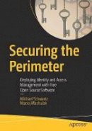 Michael Schwartz - Securing the Perimeter: Deploying Identity and Access Management with Free Open Source Software - 9781484226001 - V9781484226001
