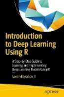Taweh Beysolow Ii - Introduction to Deep Learning Using R: A Step-by-Step Guide to Learning and Implementing Deep Learning Models Using R - 9781484227336 - V9781484227336