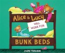 Jaime Temairik - Alice & Lucy Will Work for Bunk Beds - 9781484708163 - V9781484708163
