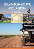 Dave Phoenix - Following Burke and Wills Across Australia: A Touring Guide - 9781486301584 - V9781486301584